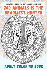 200 Animals is the deadliest hunter - Adult Coloring Book - Alligator, Cougar, Wild cat, Anaconda, and more