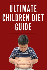 Ultimate Children Diet Guide: Healthy Diet for Kids