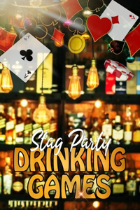 Stag Party Drinking Games: Handbook of the Most Loved Drinking Games to Kick Start Your Stag Party (Stag Do)