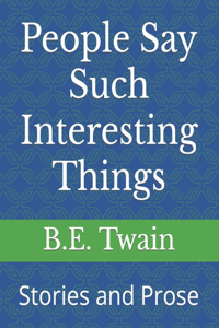 People Say Such Interesting Things