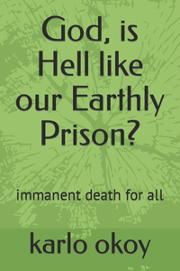 God, is Hell like our Earthly Prison?