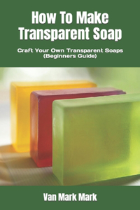 How To Make Transparent Soap