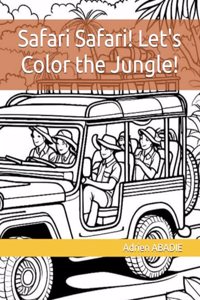 Safari Safari! Let's Color the Jungle!