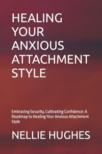 Healing Your Anxious Attachment Style