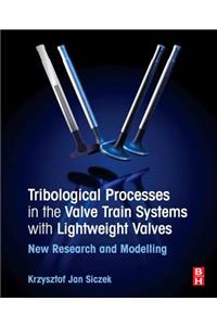 Tribological Processes in the Valve Train Systems with Lightweight Valves