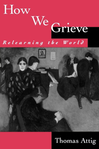 How We Grieve: Relearning the World