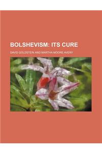 Bolshevism; Its Cure