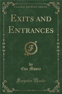 Exits and Entrances (Classic Reprint)