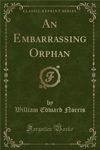 An Embarrassing Orphan (Classic Reprint)