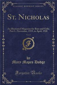 St. Nicholas, Vol. 47: An Illustrated Magazine for Boys and Girls; Part I.; November, 1919, to April, 1920 (Classic Reprint)