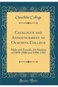Catalogue and Announcement of Ouachita College: Male and Female, for Session of 1899-1900 and 1900-1901 (Classic Reprint)