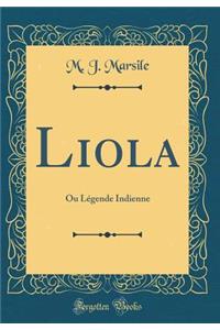 Liola: Ou Lï¿½gende Indienne (Classic Reprint)