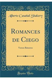 Romances de Ciego: Versos Baturros (Classic Reprint)