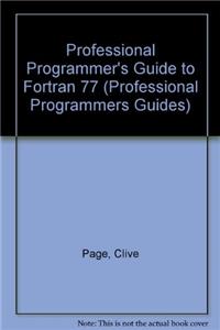 Professional Programmer's Guide to Fortran 77 (Professional Programmers Guides)