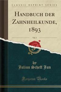 Handbuch Der Zahnheilkunde, 1893, Vol. 3 (Classic Reprint)