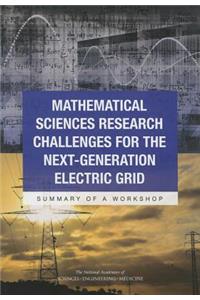 Mathematical Sciences Research Challenges for the Next-Generation Electric Grid