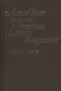 Aaron Burr and the American Literary Imagination.