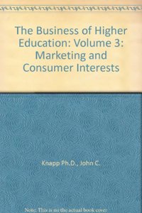 The Business of Higher Education: Marketing and Consumer Interests: 3