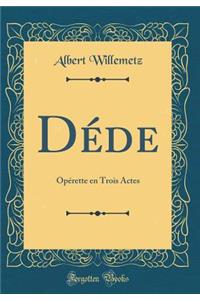 Déde: Opérette en Trois Actes (Classic Reprint)