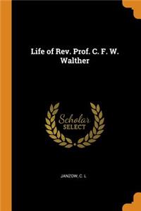 Life of Rev. Prof. C. F. W. Walther