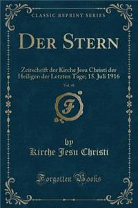 Der Stern, Vol. 48: Zeitschrift Der Kirche Jesu Christi Der Heiligen Der Letzten Tage; 15. Juli 1916 (Classic Reprint): Zeitschrift Der Kirche Jesu Christi Der Heiligen Der Letzten Tage; 15. Juli 1916 (Classic Reprint)