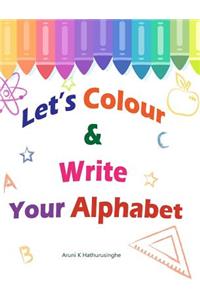 Let's Colour & Write Your Alphabet