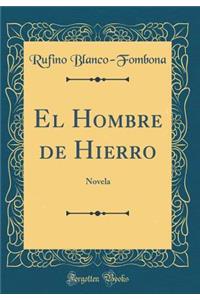 El Hombre de Hierro: Novela (Classic Reprint)