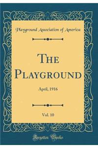 The Playground, Vol. 10: April, 1916 (Classic Reprint)