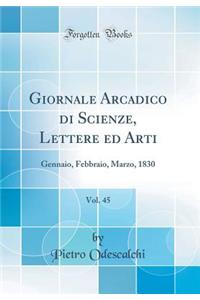 Giornale Arcadico Di Scienze, Lettere Ed Arti, Vol. 45: Gennaio, Febbraio, Marzo, 1830 (Classic Reprint)