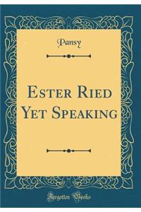 Ester Ried Yet Speaking (Classic Reprint)