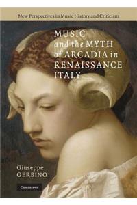 Music and the Myth of Arcadia in Renaissance Italy