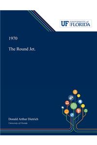 The Round Jet.
