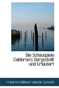 Die Schauspiele Calderon's Dargestellt Und Erlautert