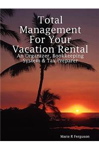 Total Management for Your Vacation Rental - An Organizer, Bookkeeping System & Tax Preparer