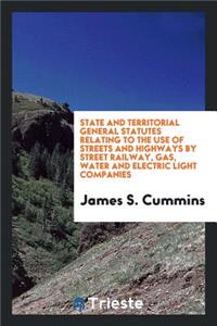 State and Territorial General Statutes Relating to the Use of Streets and Highways by Street ...