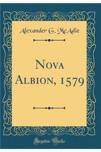 Nova Albion, 1579 (Classic Reprint)