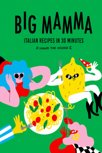 Big Mamma Italian Recipes in 30 Minutes: Shower Time Included