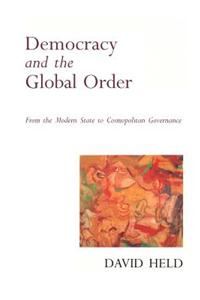 Democracy and the Global Order - From the Modern State to Cosmopolitan Governance