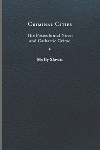 Criminal Cities: The Postcolonial Novel and Cathartic Crime