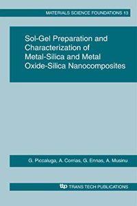 Sol-Gel Preparation and Characterization of Metal-Silica and Metal Oxide-Silica Nanocomposites: Volume 13 (Materials Science Foundations, Volume 13)