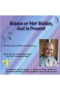 Bidden or Not Bidden, God Is Present