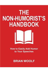 Non-Humorist's Handbook: How to Easily Add Humor to Your Speeches
