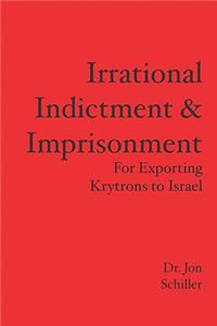 Irrational Indictment & Imprisonment: for Exporting Krytrons to Israel