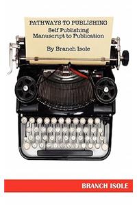 Pathways to Publishing Self Publishing Manuscript to Publication