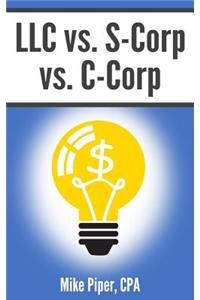 LLC vs. S-Corp vs. C-Corp: Explained in 100 Pages or Less