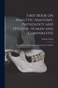 First Book on Analytic Anatomy, Physiology and Hygiene, Human and Comparative