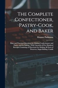 The Complete Confectioner, Pastry-Cook, and Baker
