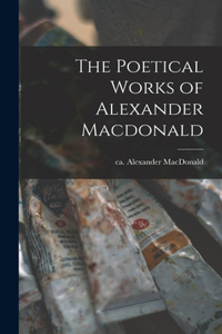 The Poetical Works of Alexander Macdonald