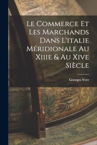 Le Commerce Et Les Marchands Dans L'italie Méridionale Au Xiiie & Au Xive Siècle
