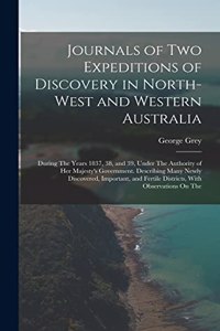 Journals of Two Expeditions of Discovery in North-West and Western Australia